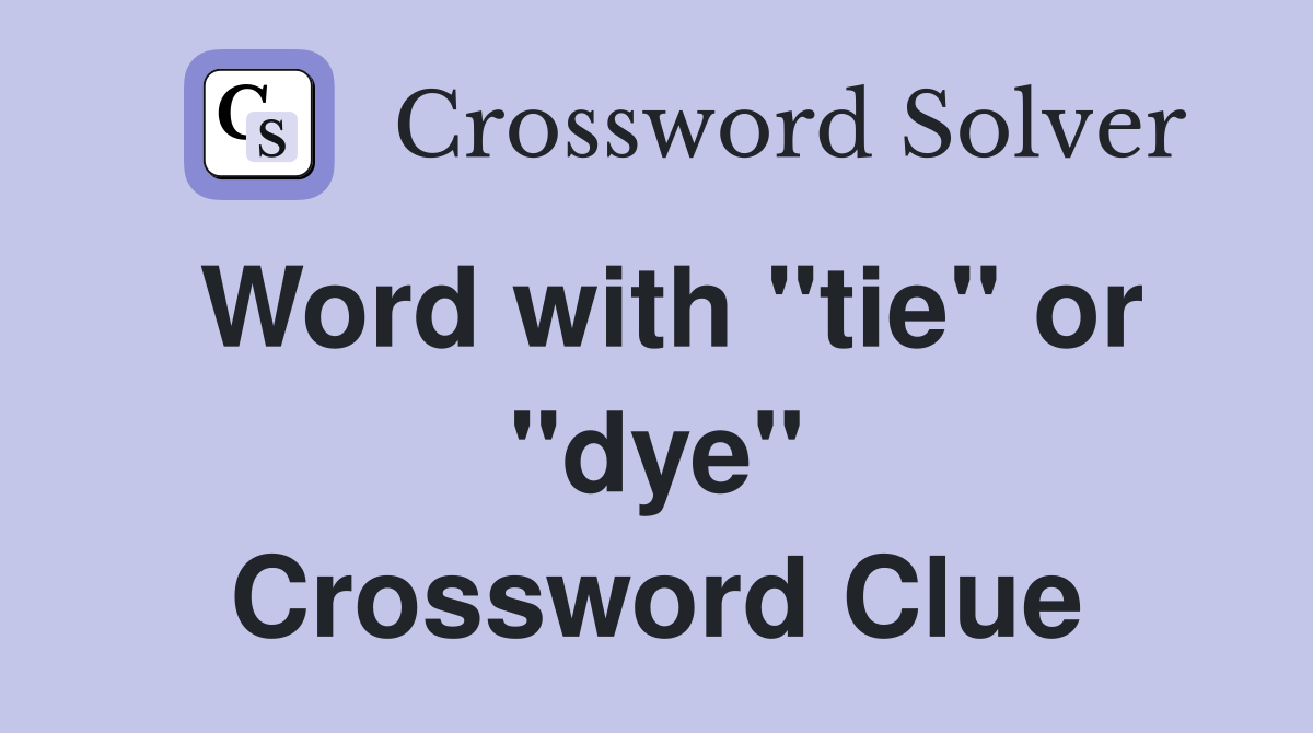 Word with "tie" or "dye" Crossword Clue Answers Crossword Solver